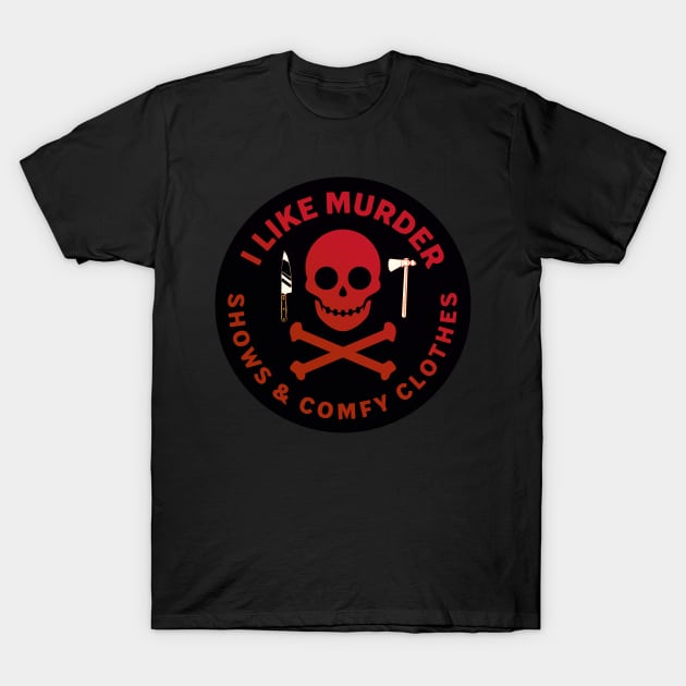 I Like Murder Shows and Comfy Clothes [Mixed Media] T-Shirt by akastardust